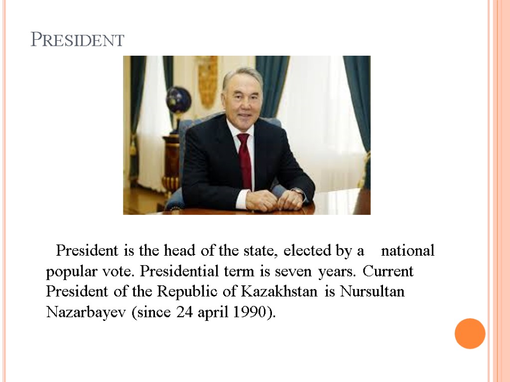 President President is the head of the state, elected by a national popular vote.